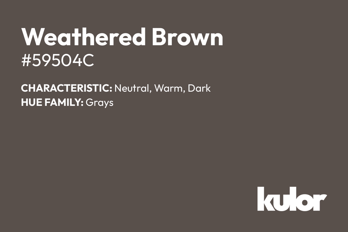 Weathered Brown is a color with a HTML hex code of #59504c.