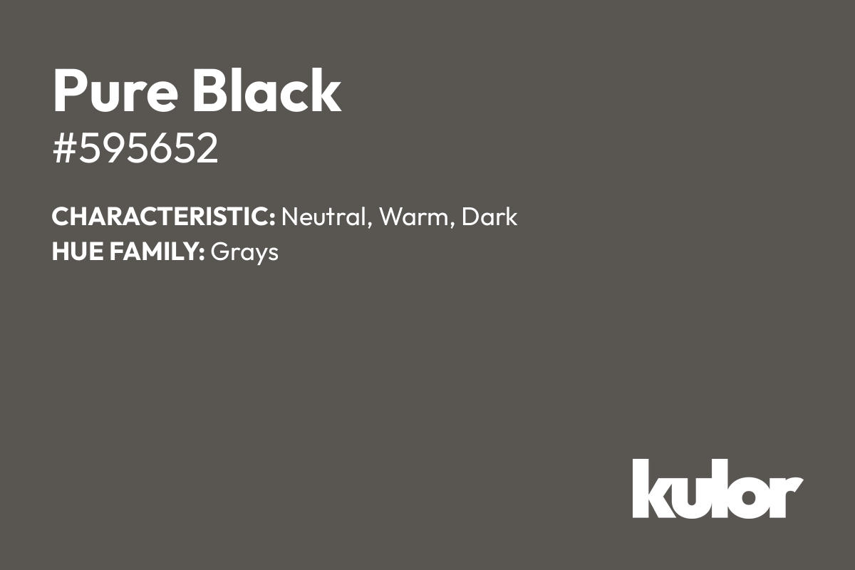 Pure Black is a color with a HTML hex code of #595652.