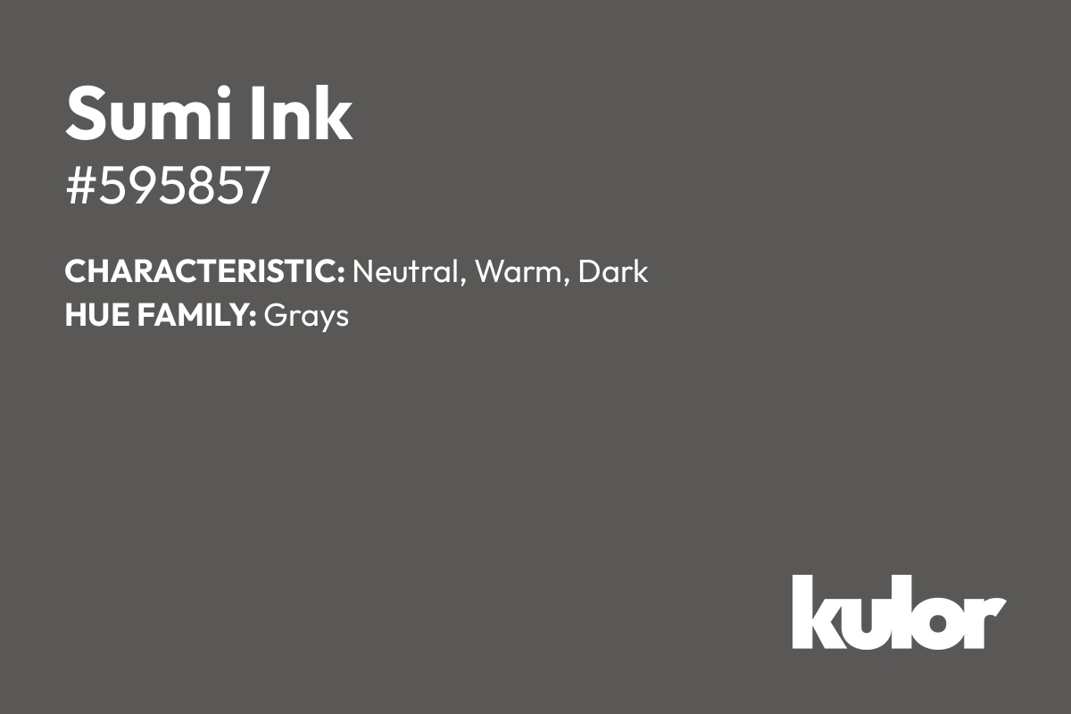 Sumi Ink is a color with a HTML hex code of #595857.