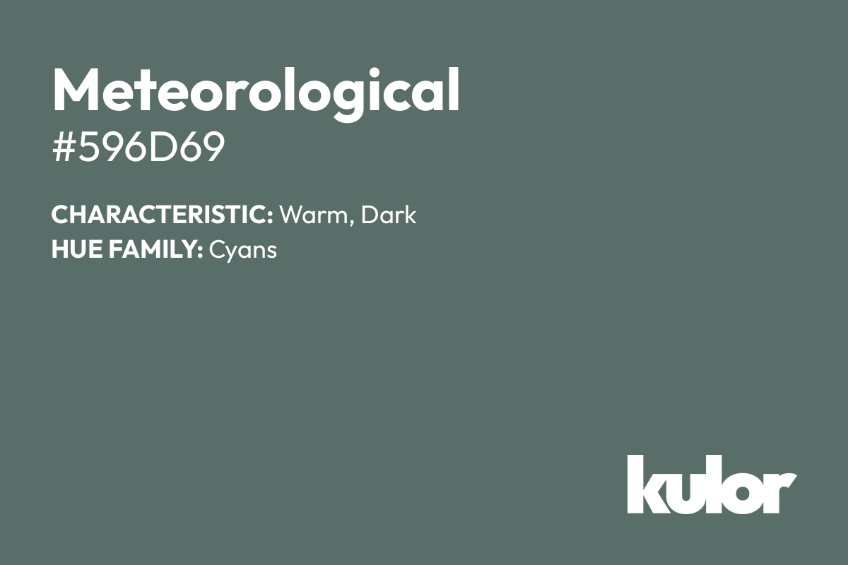 Meteorological is a color with a HTML hex code of #596d69.