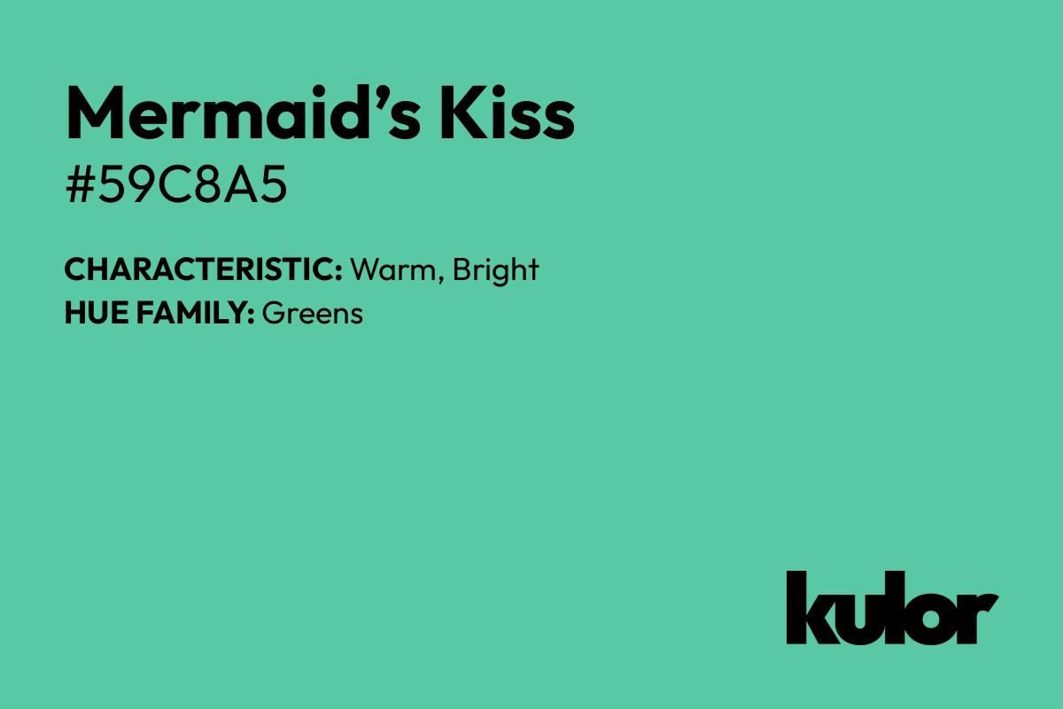 Mermaid’s Kiss is a color with a HTML hex code of #59c8a5.