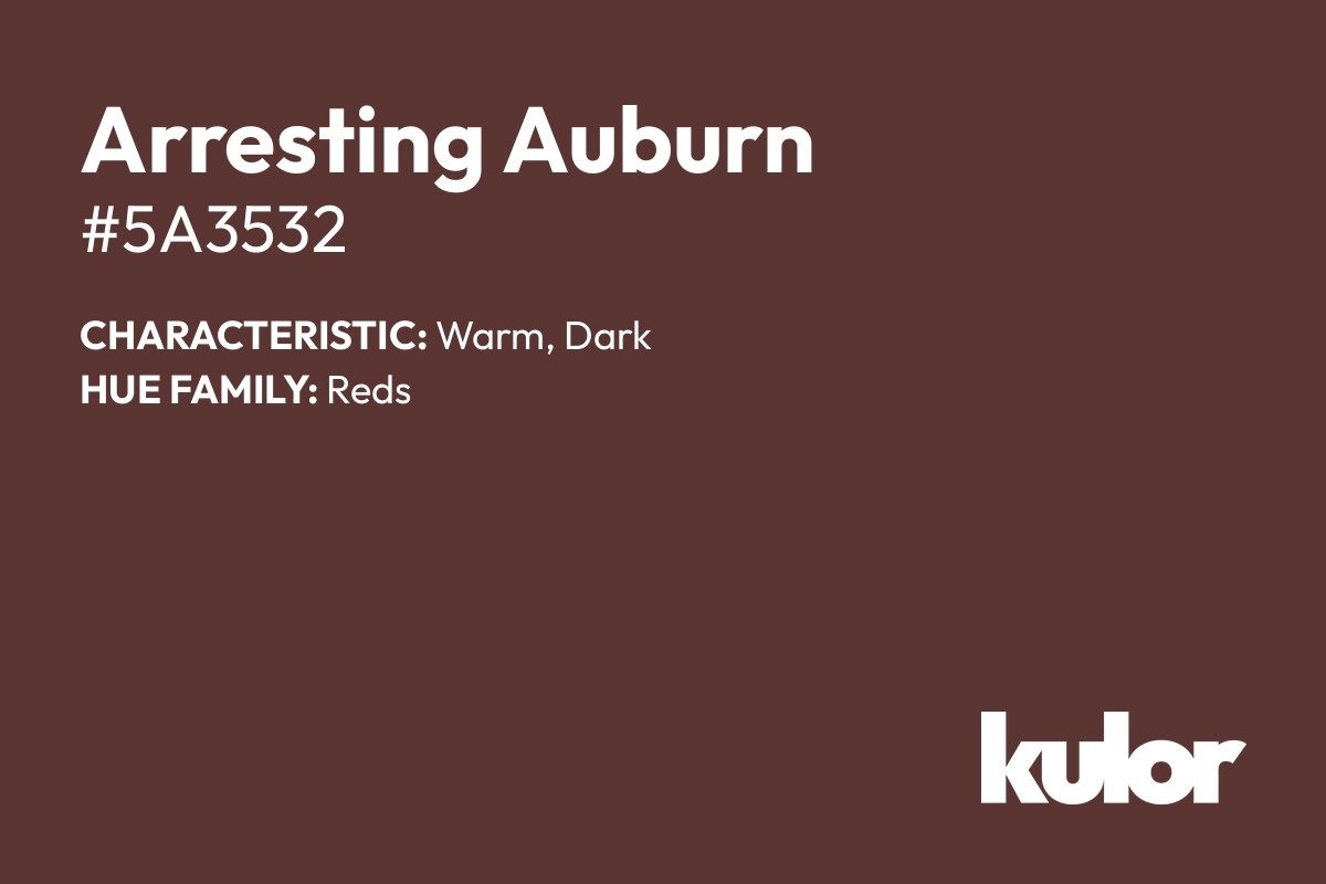 Arresting Auburn is a color with a HTML hex code of #5a3532.