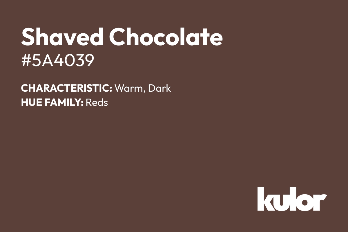 Shaved Chocolate is a color with a HTML hex code of #5a4039.