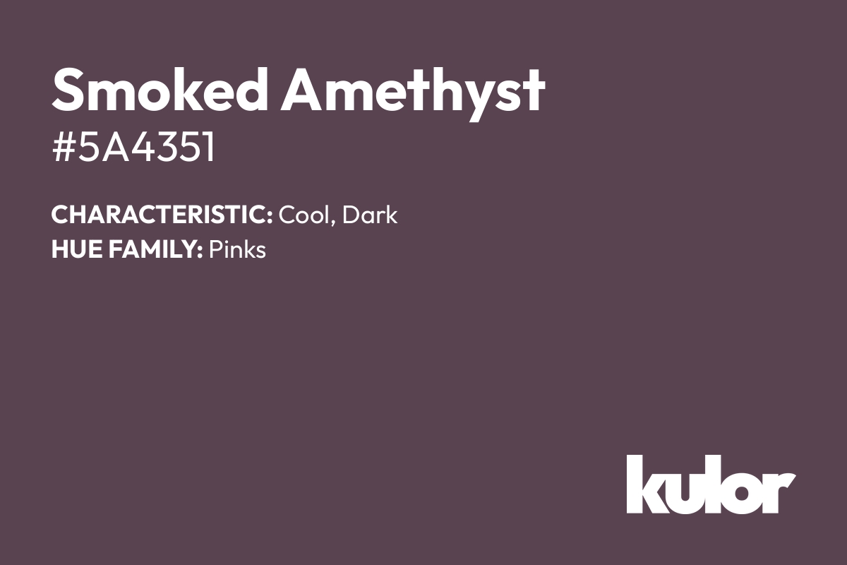 Smoked Amethyst is a color with a HTML hex code of #5a4351.