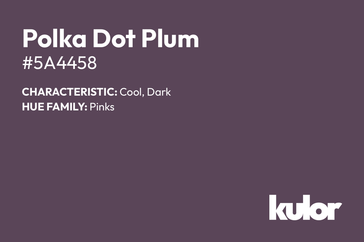 Polka Dot Plum is a color with a HTML hex code of #5a4458.