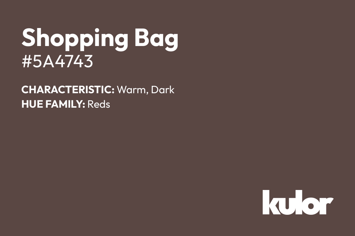 Shopping Bag is a color with a HTML hex code of #5a4743.