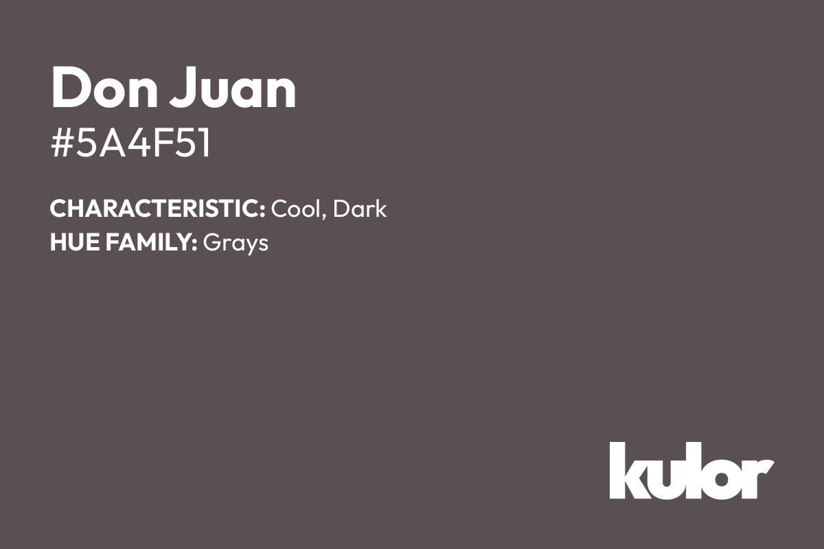 Don Juan is a color with a HTML hex code of #5a4f51.