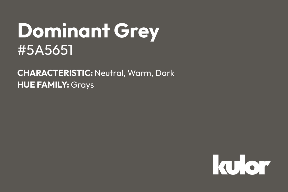 Dominant Grey is a color with a HTML hex code of #5a5651.