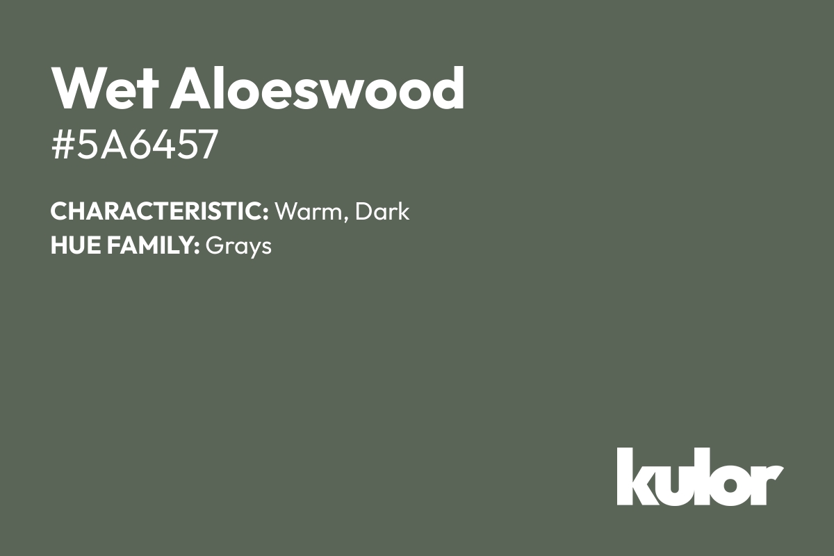 Wet Aloeswood is a color with a HTML hex code of #5a6457.