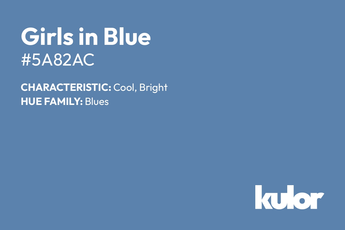 Girls in Blue is a color with a HTML hex code of #5a82ac.