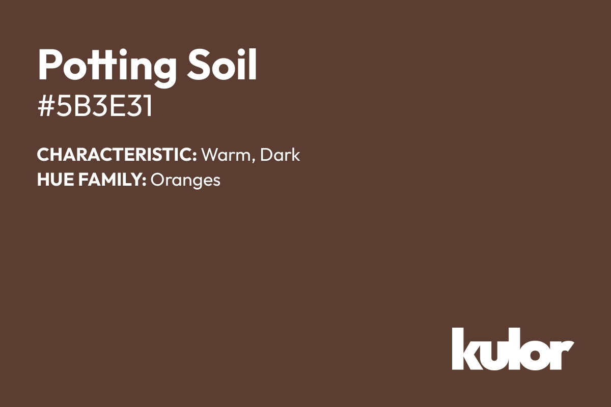 Potting Soil is a color with a HTML hex code of #5b3e31.