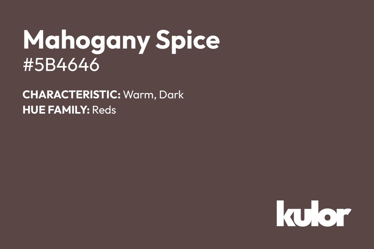 Mahogany Spice is a color with a HTML hex code of #5b4646.