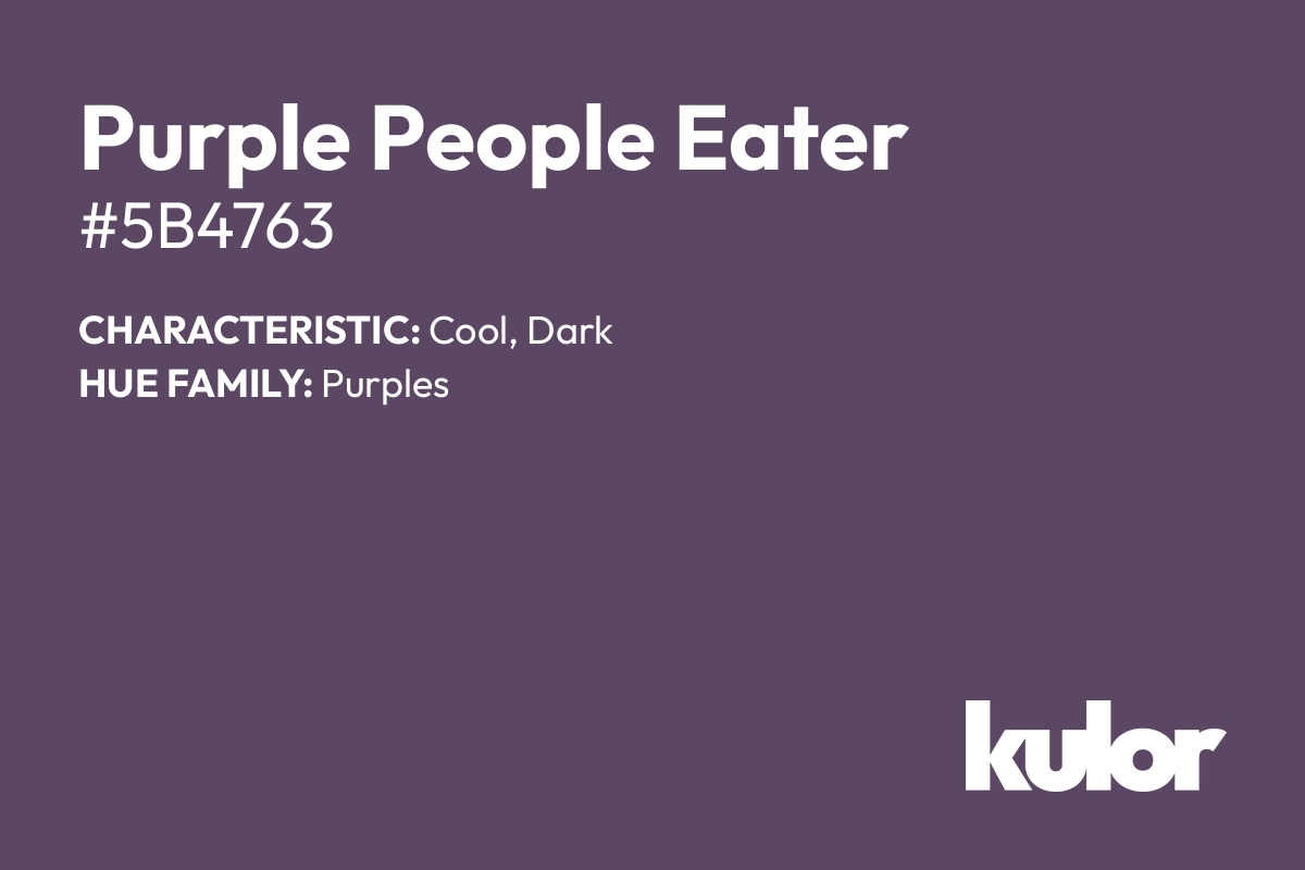 Purple People Eater is a color with a HTML hex code of #5b4763.