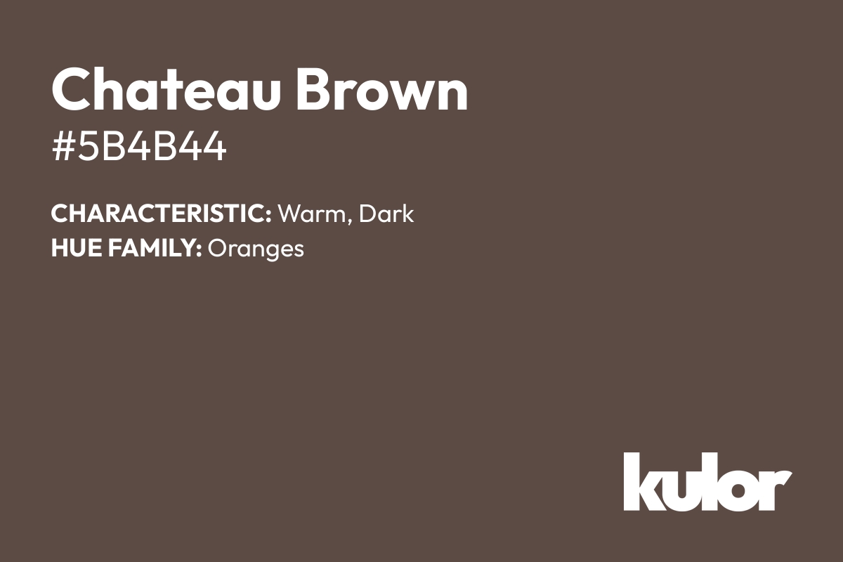 Chateau Brown is a color with a HTML hex code of #5b4b44.