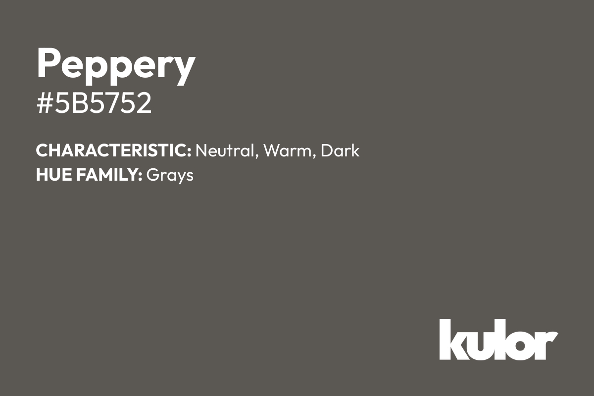 Peppery is a color with a HTML hex code of #5b5752.