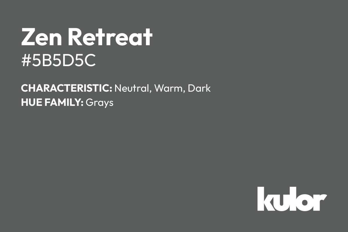 Zen Retreat is a color with a HTML hex code of #5b5d5c.