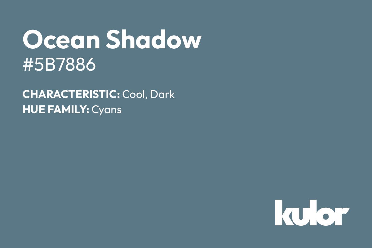 Ocean Shadow is a color with a HTML hex code of #5b7886.