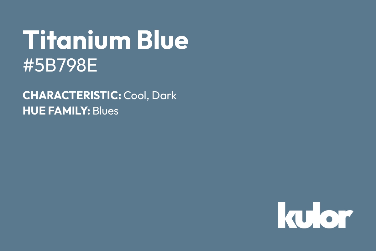 Titanium Blue is a color with a HTML hex code of #5b798e.