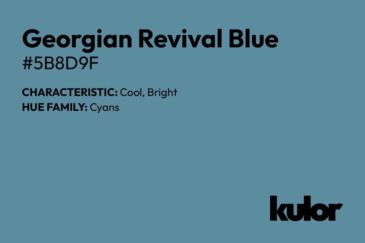 Georgian Revival Blue is a color with a HTML hex code of #5b8d9f.