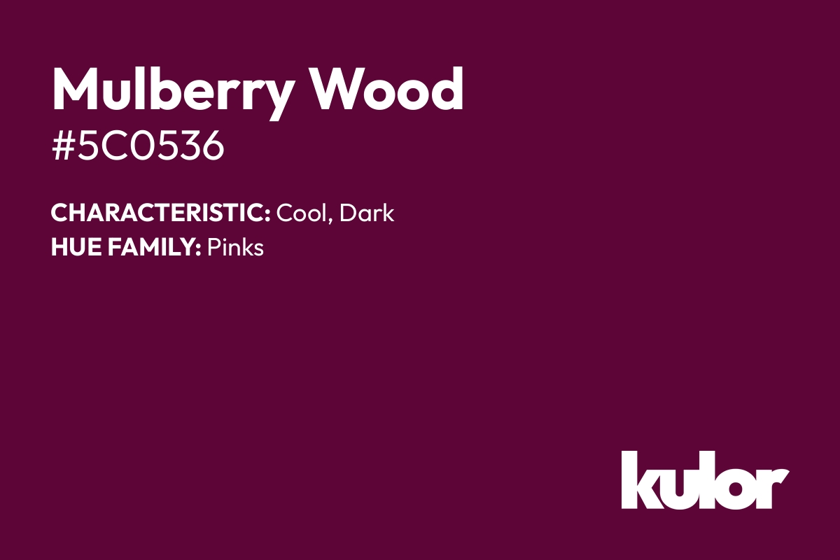 Mulberry Wood is a color with a HTML hex code of #5c0536.