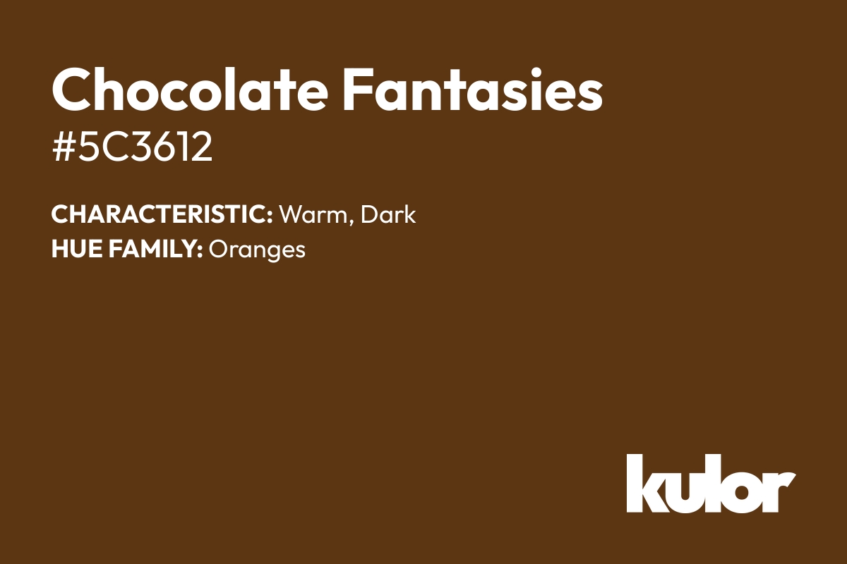 Chocolate Fantasies is a color with a HTML hex code of #5c3612.