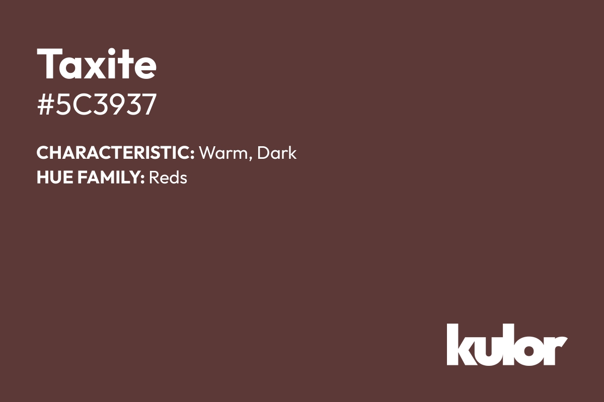 Taxite is a color with a HTML hex code of #5c3937.