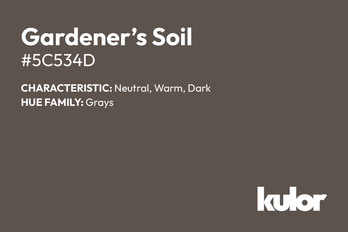 Gardener’s Soil is a color with a HTML hex code of #5c534d.