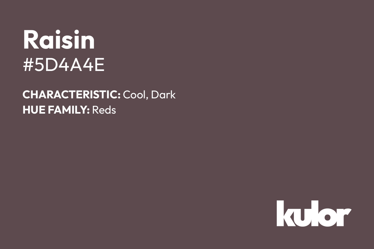 Raisin is a color with a HTML hex code of #5d4a4e.