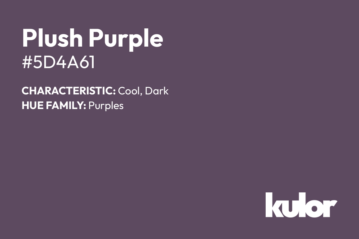 Plush Purple is a color with a HTML hex code of #5d4a61.