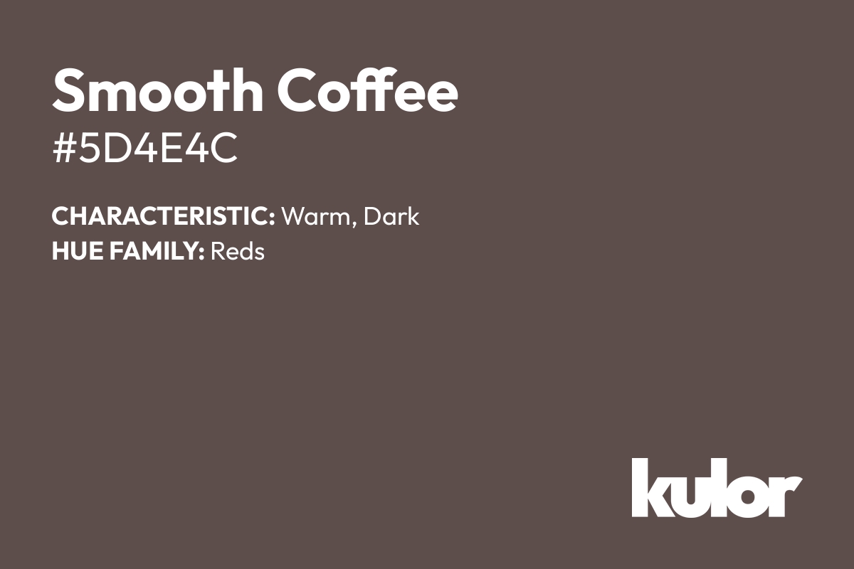 Smooth Coffee is a color with a HTML hex code of #5d4e4c.