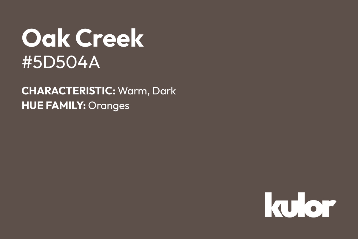 Oak Creek is a color with a HTML hex code of #5d504a.