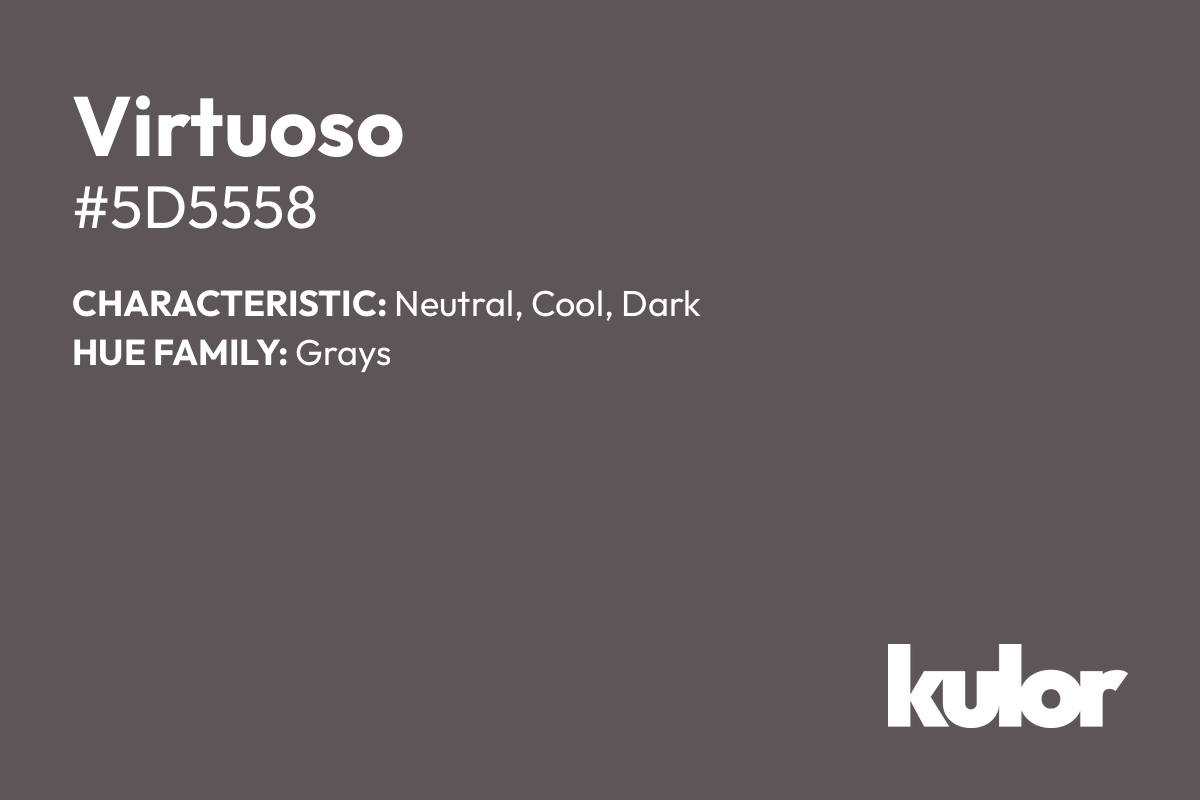 Virtuoso is a color with a HTML hex code of #5d5558.