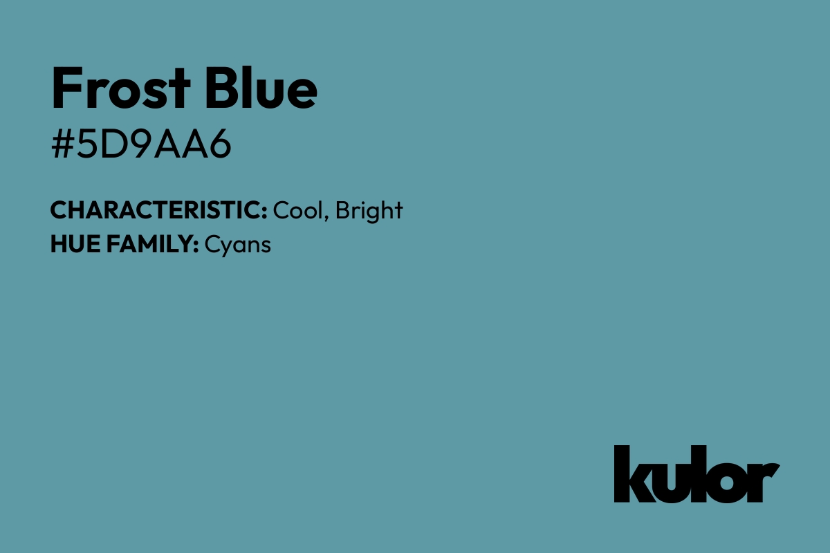 Frost Blue is a color with a HTML hex code of #5d9aa6.