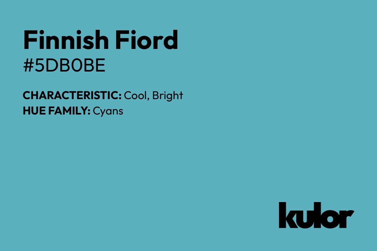 Finnish Fiord is a color with a HTML hex code of #5db0be.