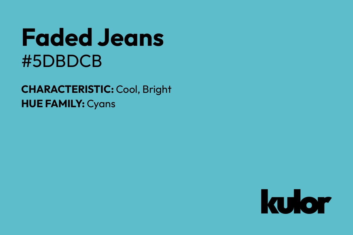 Faded Jeans is a color with a HTML hex code of #5dbdcb.