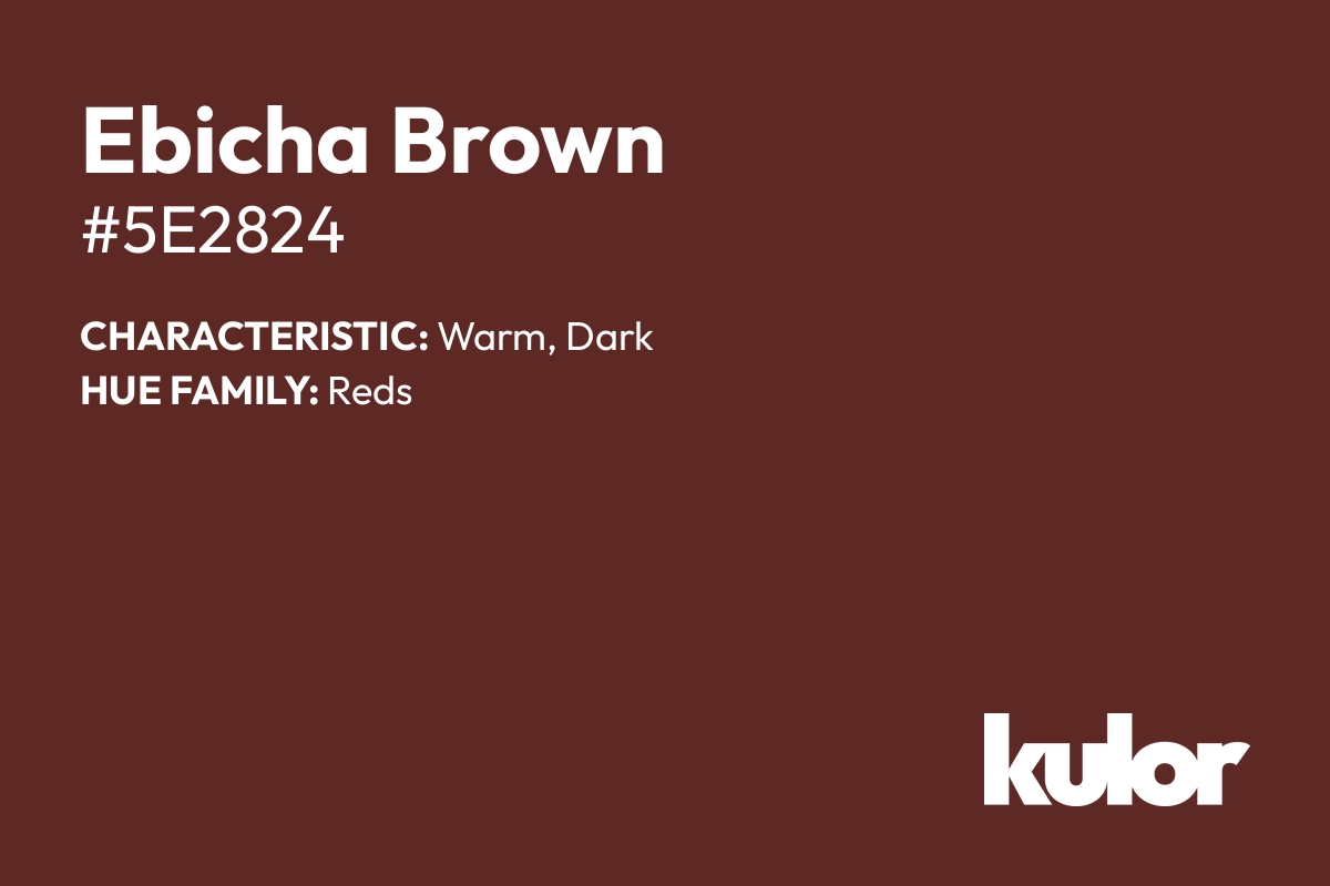 Ebicha Brown is a color with a HTML hex code of #5e2824.