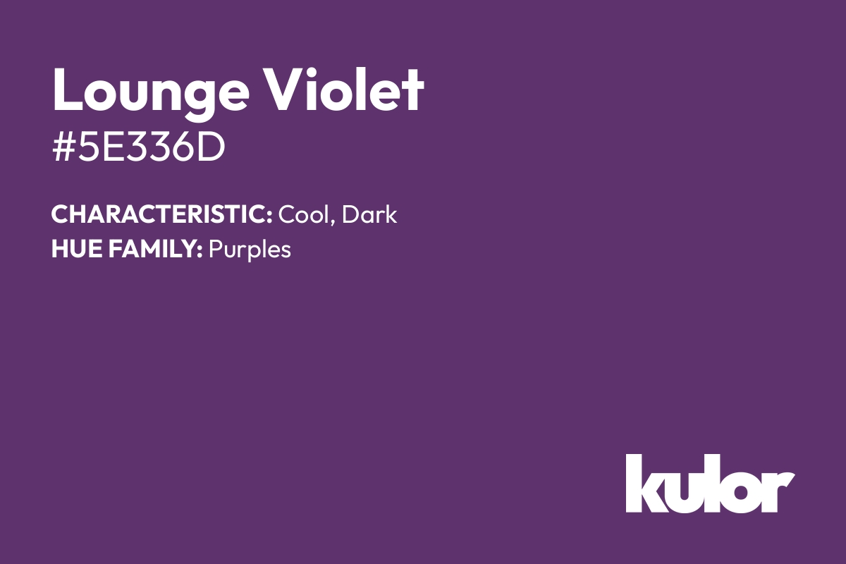 Lounge Violet is a color with a HTML hex code of #5e336d.