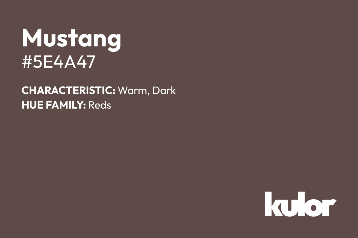 Mustang is a color with a HTML hex code of #5e4a47.