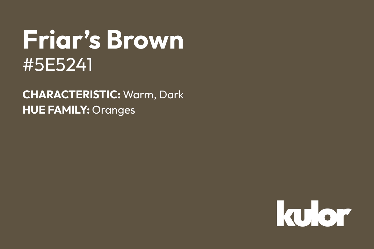 Friar’s Brown is a color with a HTML hex code of #5e5241.