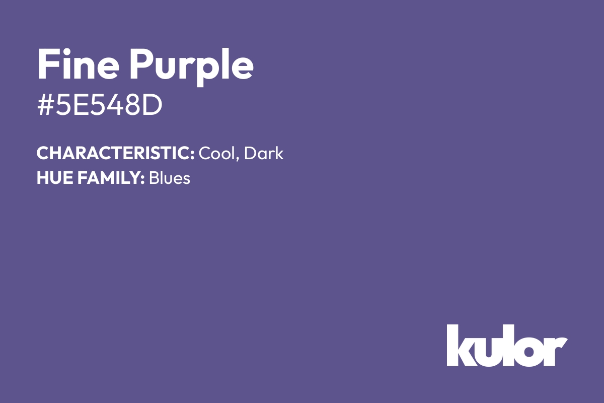 Fine Purple is a color with a HTML hex code of #5e548d.