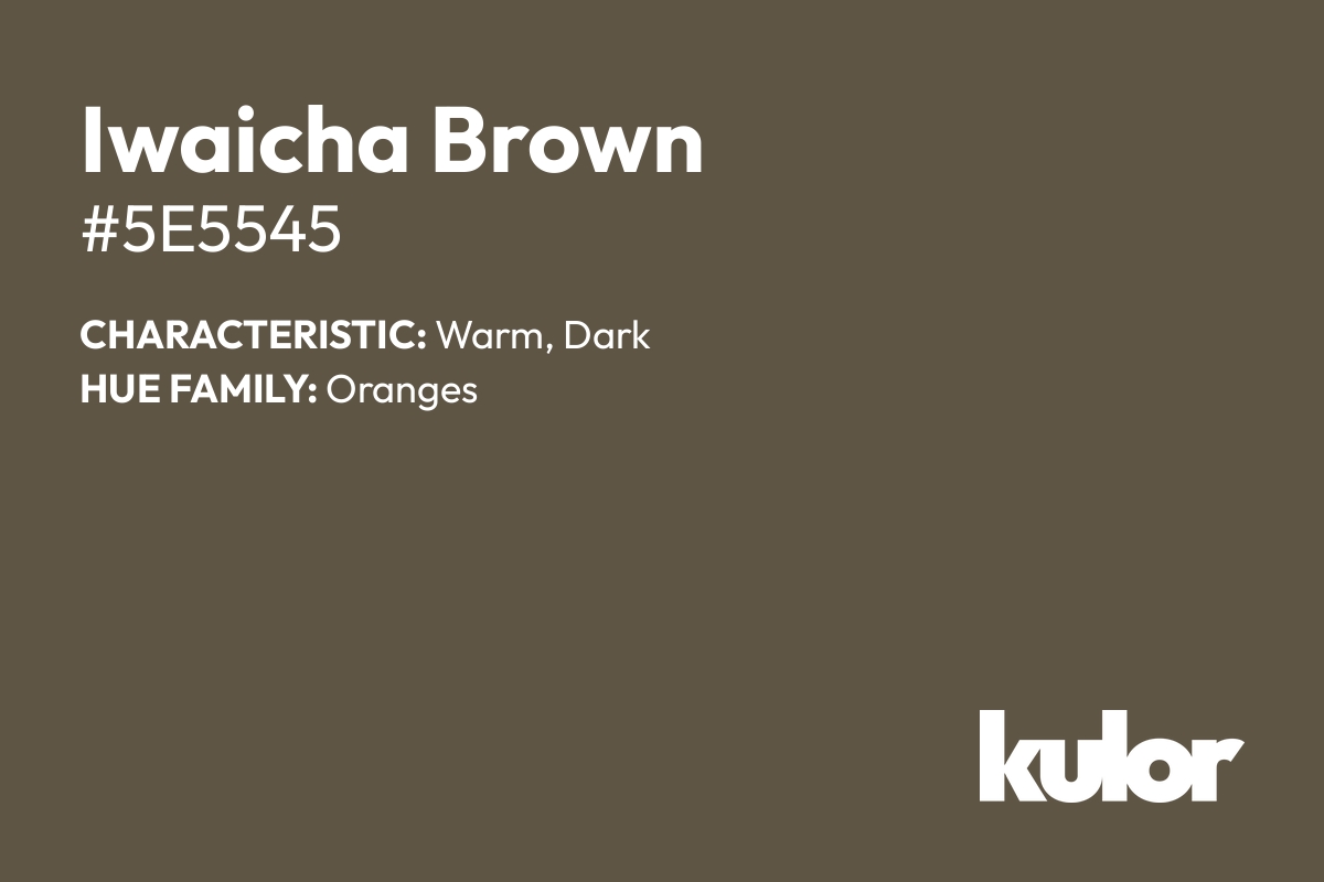 Iwaicha Brown is a color with a HTML hex code of #5e5545.