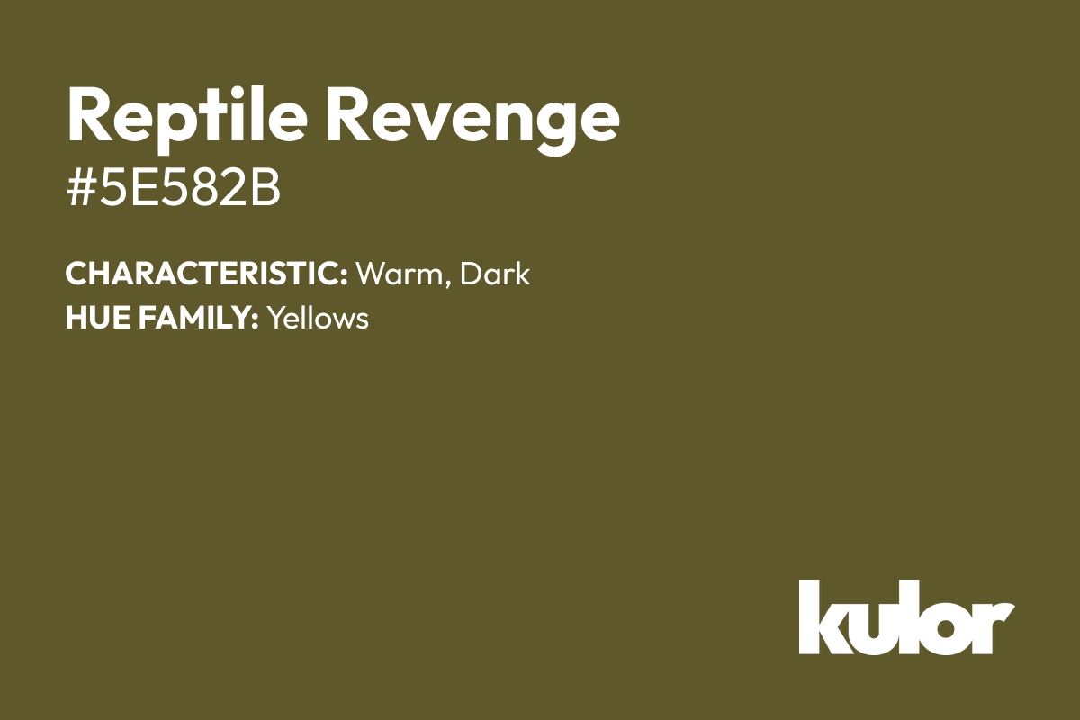 Reptile Revenge is a color with a HTML hex code of #5e582b.