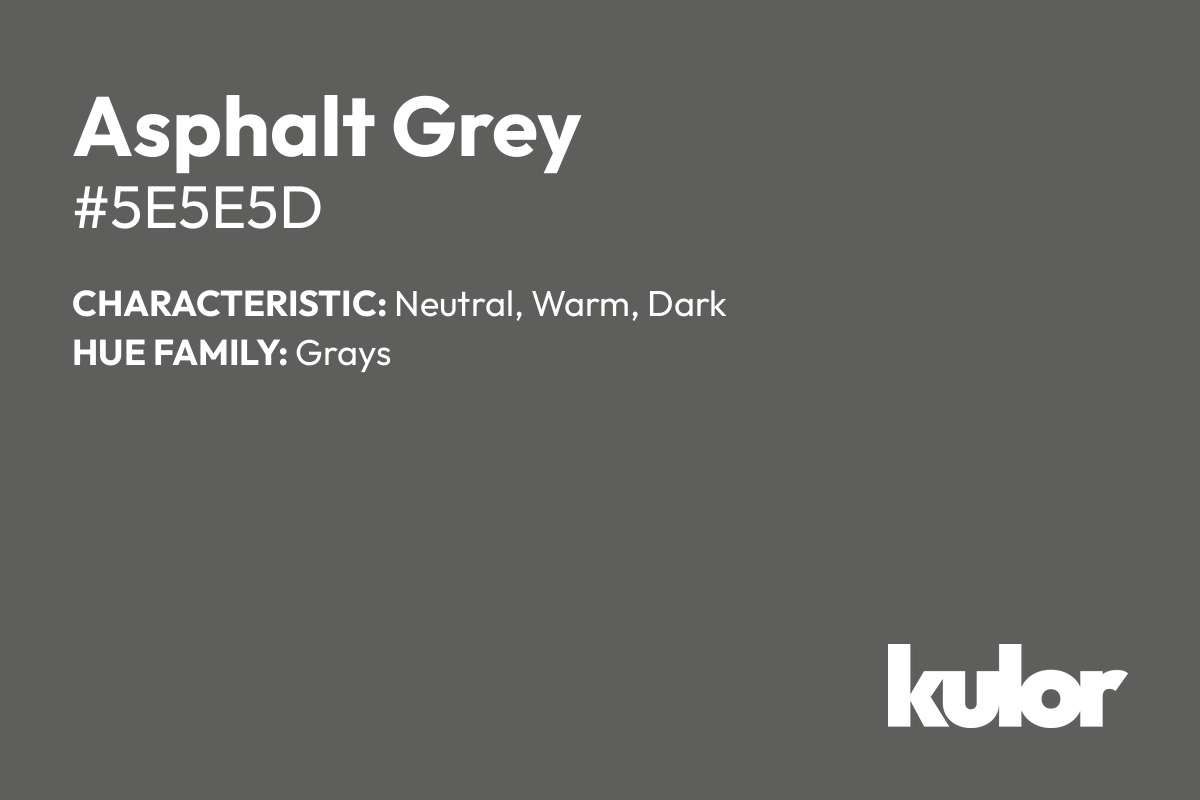 Asphalt Grey is a color with a HTML hex code of #5e5e5d.