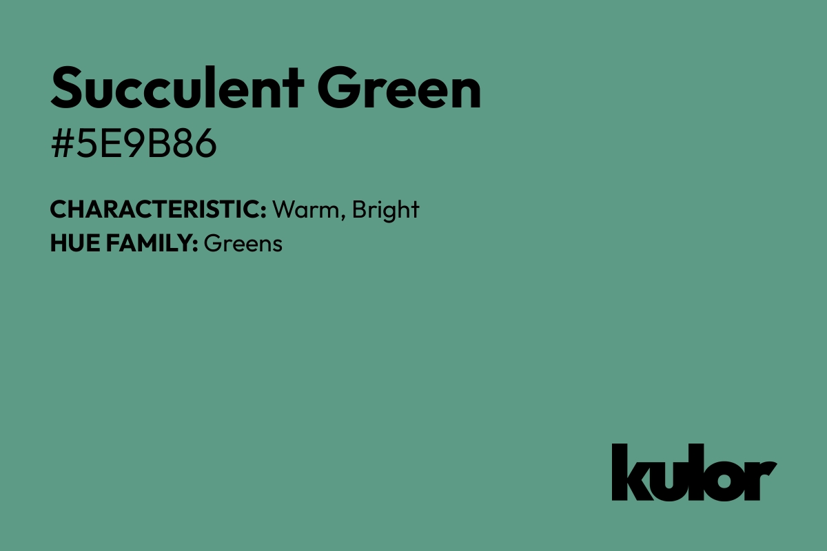 Succulent Green is a color with a HTML hex code of #5e9b86.