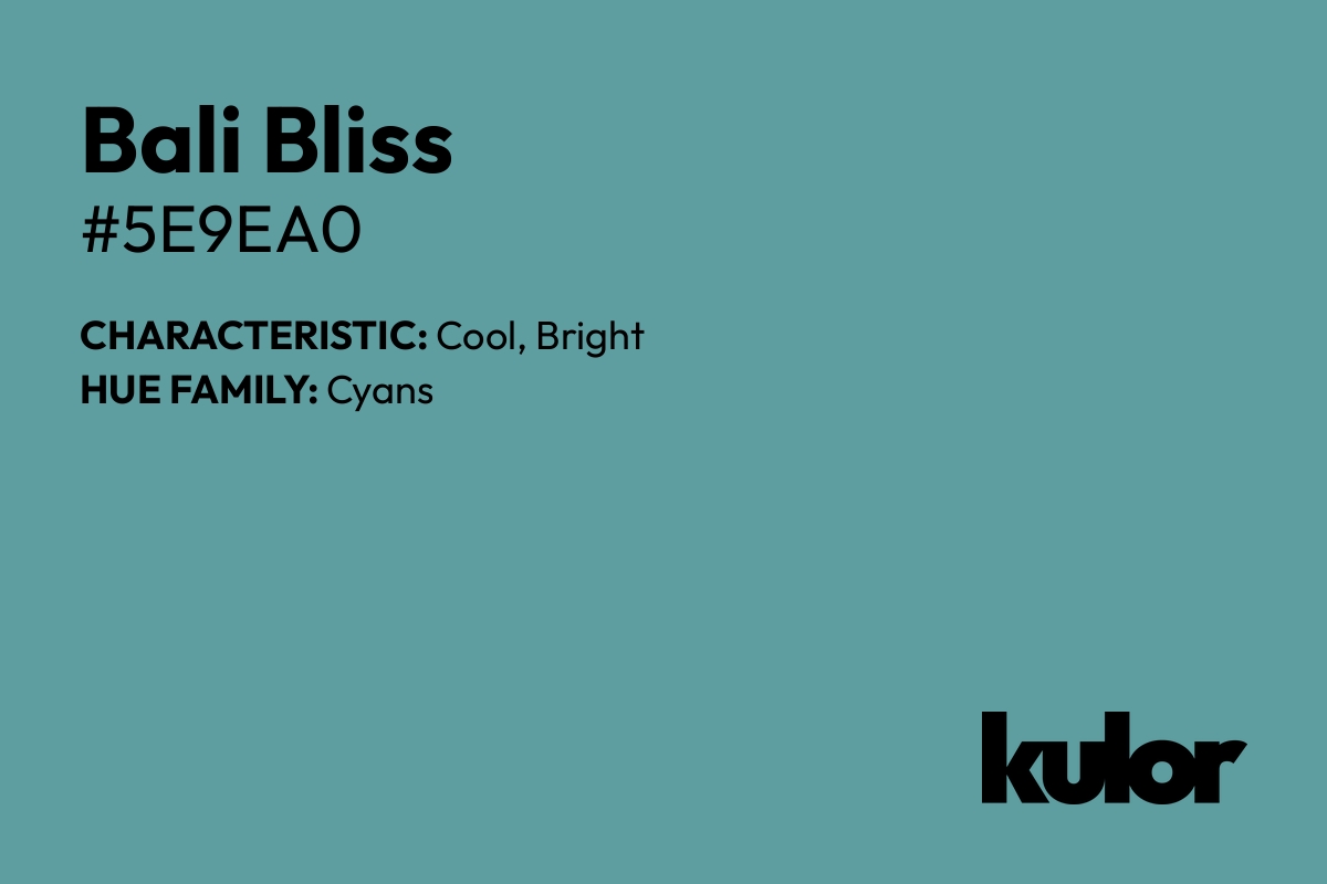 Bali Bliss is a color with a HTML hex code of #5e9ea0.