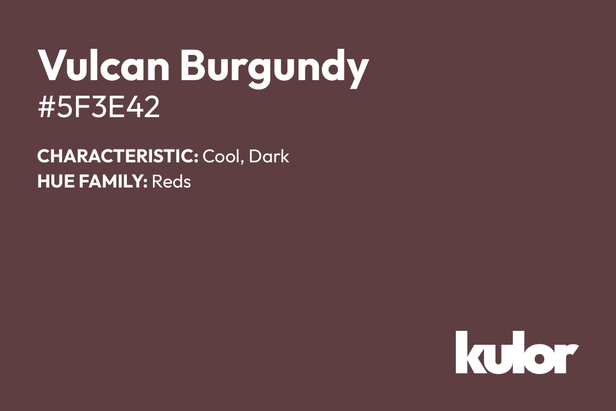 Vulcan Burgundy is a color with a HTML hex code of #5f3e42.