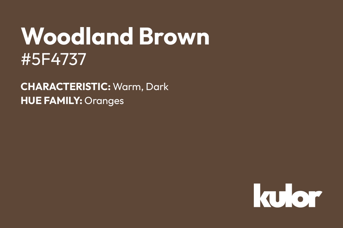 Woodland Brown is a color with a HTML hex code of #5f4737.