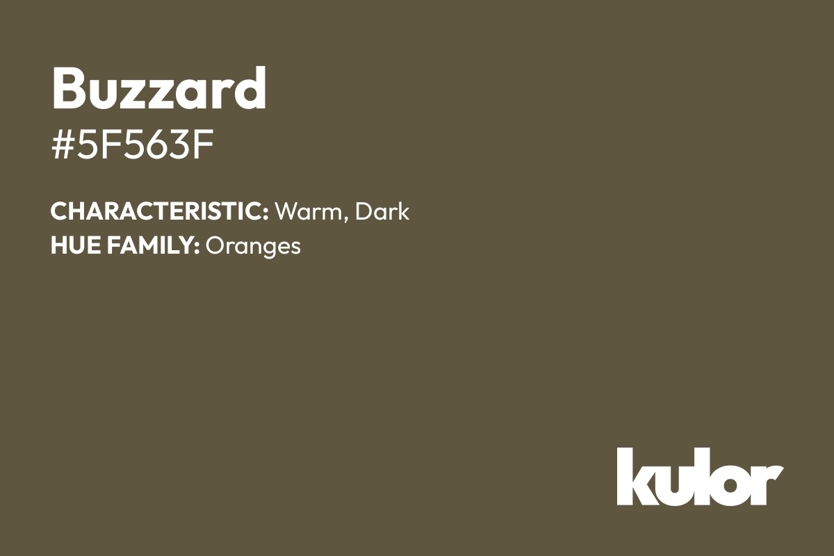 Buzzard is a color with a HTML hex code of #5f563f.