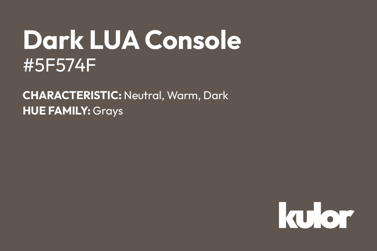 Dark LUA Console is a color with a HTML hex code of #5f574f.