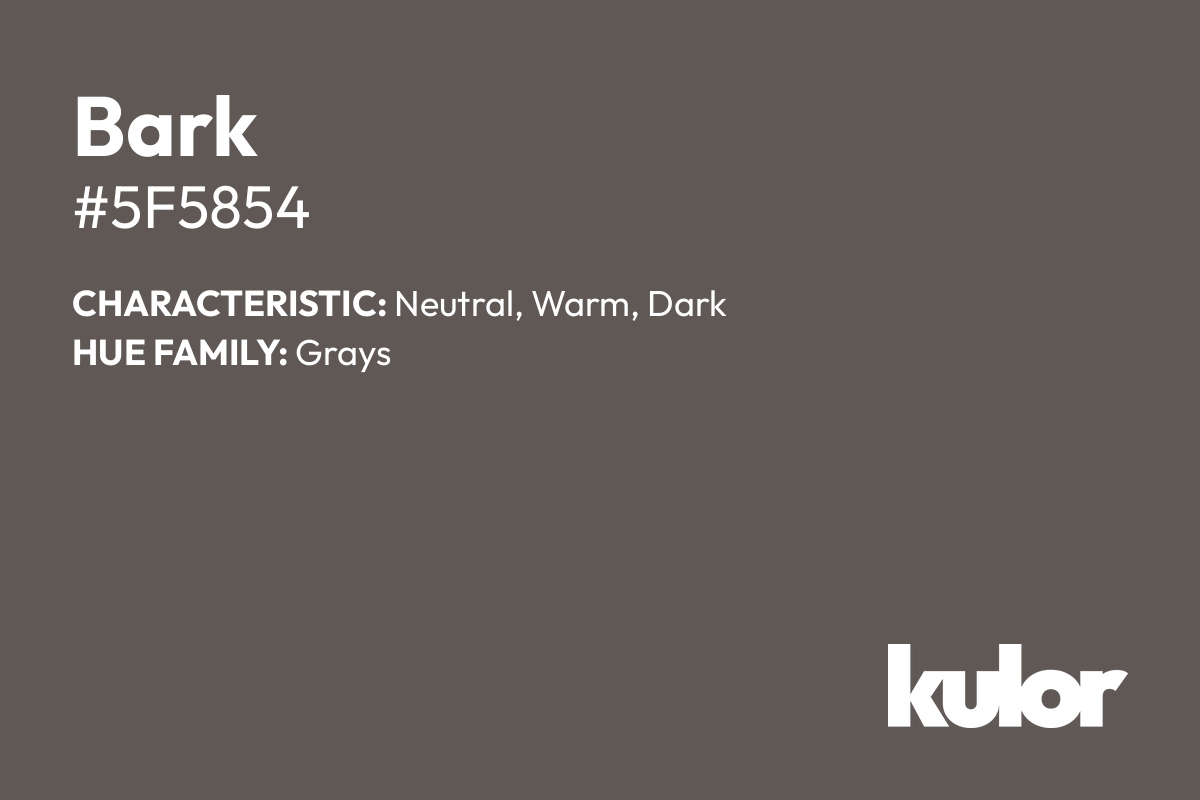 Bark is a color with a HTML hex code of #5f5854.